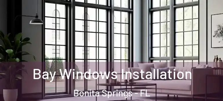  Bay Windows Installation Bonita Springs - FL