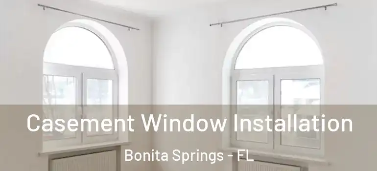  Casement Window Installation Bonita Springs - FL