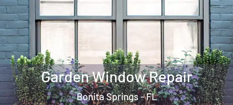  Garden Window Repair Bonita Springs - FL