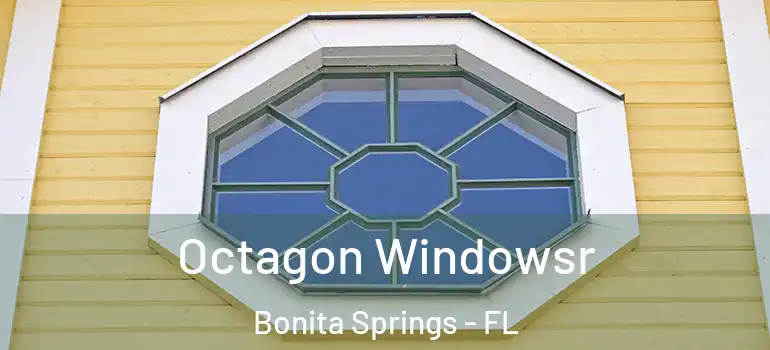  Octagon Windowsr Bonita Springs - FL