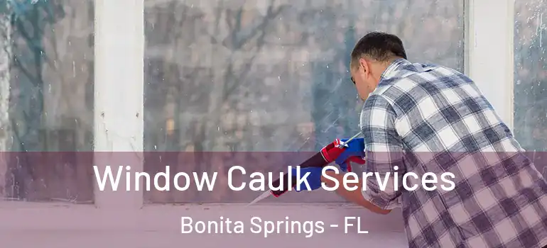  Window Caulk Services Bonita Springs - FL