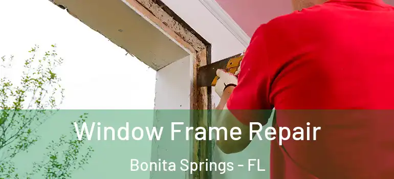  Window Frame Repair Bonita Springs - FL