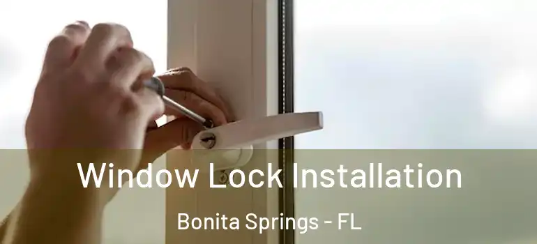  Window Lock Installation Bonita Springs - FL